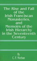 The Rise and Fall of the Irish Franciscan Monasteries, Memoirs of the Irish Hierarchy, in the Seventeent