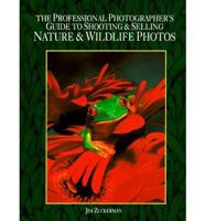 The Professional Photographer's Guide to Shooting & Selling Nature & Wildlife Photos