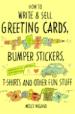 How to Write & Sell Greeting Cards, Bumper Stickers, T-Shirts, and Other Fun Stuff
