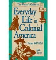 The Writer's Guide to Everyday Life in Colonial America