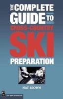 The Complete Guide to Cross-Country Ski Preparation / Nat Brown