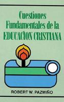 Cuestiones Fundamentales De LA Educacion Cristiana/Foundational Issues in Christian Education