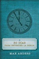 30 Dias Para Entender La Biblia = 30 Days to Understand the Bible