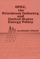 OPEC, the Petroleum Industry, and United States Energy Policy