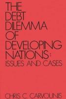 The Debt Dilemma of Developing Nations: Issues and Cases