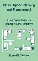 Office Space Planning and Management: A Manager's Guide to Techniques and Standards
