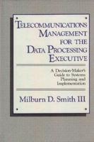 Telecommunications Management for the Data Processing Executive: A Decision-Maker's Guide to Systems Planning and Implementation