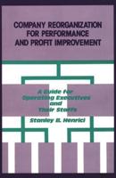 Company Reorganization for Performance and Profit Improvement: A Guide for Operating Executives and Their Staffs