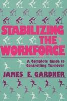 Stabilizing the Workforce: A Complete Guide to Controlling Turnover