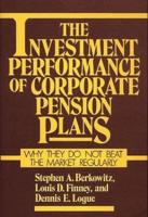 The Investment Performance of Corporate Pension Plans: Why They Do Not Beat the Market Regularly
