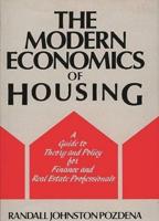 The Modern Economics of Housing: A Guide to Theory and Policy for Finance and Real Estate Professionals