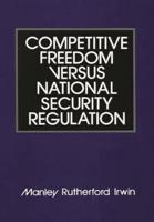 Competitive Freedom Versus National Security Regulation