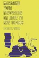 Managing Your Renovation or Move to New Offices.