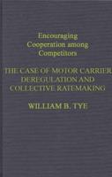 Encouraging Cooperation Among Competitors: The Case of Motor Carrier Deregulation and Collective Ratemaking