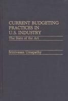Current Budgeting Practices in U.S. Industry: The State of the Art