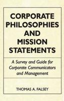 Corporate Philosophies and Mission Statements: A Survey and Guide for Corporate Communicators and Management