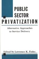 Public Sector Privatization: Alternative Approaches to Service Delivery