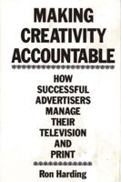 Making Creativity Accountable: How Successful Advertisers Manage Their Television and Print