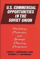 U.S. Commercial Opportunities in the Soviet Union: Marketing, Production, and Strategic Planning Perspectives