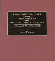 Personnel Policies and Procedures for Health Care Facilities: A Manager's Manual and Guide