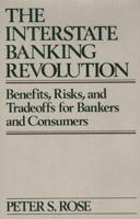 The Interstate Banking Revolution: Benefits, Risks, and Tradeoffs for Bankers and Consumers