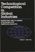Technological Competition in Global Industries: Marketing and Planning Strategies for American Industry