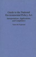 Guide to the National Environmental Policy Act: Interpretations, Applications, and Compliance