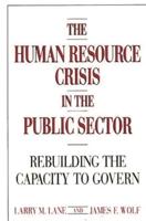 The Human Resource Crisis in the Public Sector: Rebuilding the Capacity to Govern