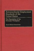 Extraterritorial Employment Standards of the United States: The Regulation of the Overseas Workplace