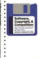 Software, Copyright, and Competition: The Look and Feel of the Law