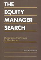 The Equity Manager Search: Strategies and Techniques for Plan Sponsors