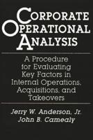 Corporate Operational Analysis: A Procedure for Evaluating Key Factors in Internal Operations, Acquisitions, and Takeovers