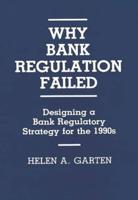 Why Bank Regulation Failed: Designing a Bank Regulatory Strategy for the 1990s