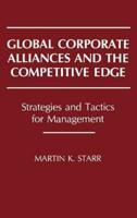 Global Corporate Alliances and the Competitive Edge: Strategies and Tactics for Management