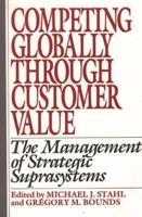 Competing Globally Through Customer Value: The Management of Strategic Suprasystems