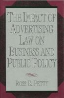 The Impact of Advertising Law on Business and Public Policy