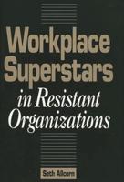Workplace Superstars in Resistant Organizations