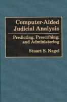 Computer-Aided Judicial Analysis: Predicting, Prescribing, and Administering