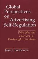 Global Perspectives on Advertising Self-Regulation: Principles and Practices in Thirty-Eight Countries