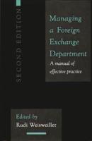 Managing a Foreign Exchange Department: A Manual of Effective Practice; Second Edition