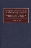 Foreign Investment Strategies in Restructuring Economies: Learning from Corporate Experiences in Chile