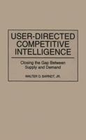 User-Directed Competitive Intelligence: Closing the Gap Between Supply and Demand