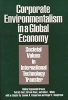 Corporate Environmentalism in a Global Economy: Societal Values in International Technology Transfer