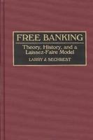 Free Banking: Theory, History, and a Laissez-Faire Model