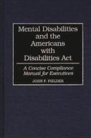 Mental Disabilities and the Americans with Disabilities ACT: A Concise Compliance Manual for Executives