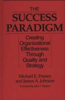 The Success Paradigm: Creating Organizational Effectiveness Through Quality and Strategy