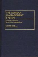 The Korean Management System: Cultural, Political, Economic Foundations