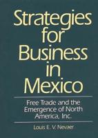 Strategies for Business in Mexico: Free Trade and the Emergence of North America, Inc.