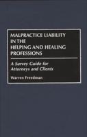 Malpractice Liability in the Helping and Healing Professions: A Survey Guide for Attorneys and Clients