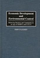 Economic Development and Environmental Control: Balancing Business and Community in an Age of Nimbys and Lulus